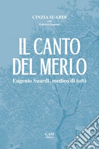 Il canto del merlo. Eugenio Suardi, medico di tutti libro