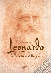 Leonardo. Della vita e delle opere libro
