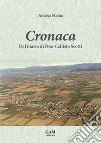 Cronaca. Dal diario di Don Callisto Scotti libro