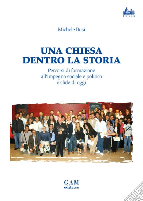 Una Chiesa dentro la storia. Percorsi di formazione all'impegno sociale e politico e sfide di oggi