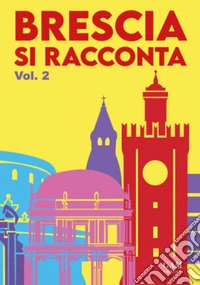 Brescia si racconta. Vol. 2 libro