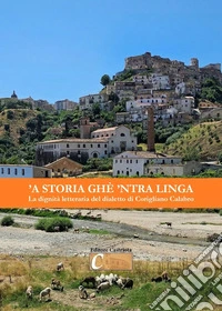 'A storia ghè 'ntra linga. La dignità letteraria del dialetto di Corigliano Calabro. Atti del convegno tenutosi a Corigliano Calabro il 14 marzo 2015 al Teatro «Vincenzo Valente» libro