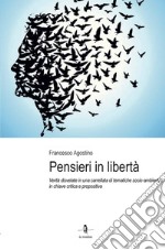 Pensieri in libertà. Verità disvelate in una carrellata di tematiche socio-ambientali in chiave critica e propositiva libro