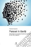 Pensieri in libertà. Verità disvelate in una carrellata di tematiche socio-ambientali in chiave critica e propositiva libro