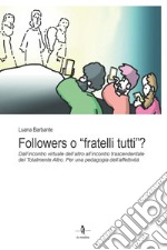 Followers o «fratelli tutti»?. Dall'incontro virtuale dell'altro all'incontro trascendentale del Totalmente Altro. Per una pedagogia dell'affettività