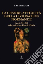 La grande attualità della Civilisation Normande. Secolo XI e XII nelle regioni meridionali d'Italia libro