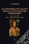 La grande attualità della Civilisation Normande. Secolo XI e XII nelle regioni meridionali d'Italia libro di Abenavoli S. M.