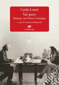 Vai pure. Dialogo con Pietro Consagra libro