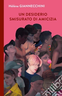 Un desiderio smisurato di amicizia libro