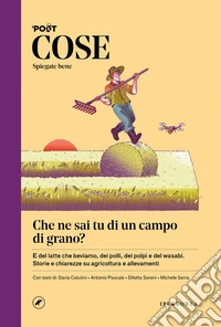 Cose spiegate bene. Che ne sai tu di un campo di grano? libro