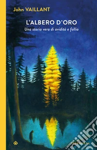 L'albero d'oro. Una storia vera di avidità e follia