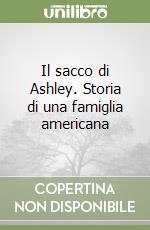 Il sacco di Ashley. Storia di una famiglia americana libro