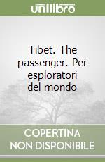 Tibet. The passenger. Per esploratori del mondo libro