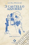 Il castello azzurro. Ediz. illustrata libro