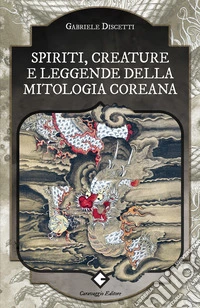 Spiriti, creature e leggende della mitologia coreana libro