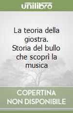 La teoria della giostra. Storia del bullo che scoprì la musica libro