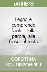 Leggo e comprendo facile. Dalla parola, alla frase, al testo libro