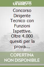 Concorso Dirigente Tecnico con Funzioni Ispettive. Oltre 4.000 quesiti per la prova preselettiva con risposte corrette e commentate libro
