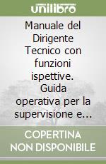 Manuale del Dirigente Tecnico con funzioni ispettive. Guida operativa per la supervisione e la qualità del sistema educativo libro