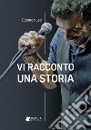 Vi racconto una storia. Ediz. illustrata libro