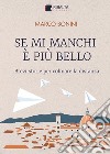 Se mi manchi è più bello. Brevi storie per colmare la distanza libro di Bonini Marco