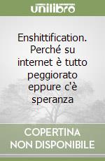 Enshittification. Perché su internet è tutto peggiorato eppure c'è speranza libro