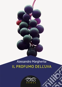 Il profumo dell'uva. Nuova ediz. libro