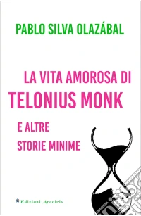 La vita amorosa di Telonius Monk e altre storie minime libro