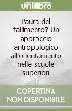 Paura del fallimento? Un approccio antropologico all'orientamento nelle scuole superiori libro
