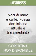 Voci di mare e caffè. Poesia dominicana attuale e transmedialità libro