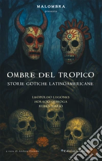 Ombre del tropico. Storie gotiche latinoamericane libro