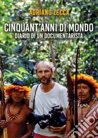 Cinquant'anni di mondo. Diario di un documentarista libro