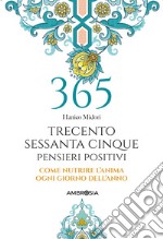 365 giorni di pensieri positivi. Come nutrire l'anima ogni giorno dell'anno libro