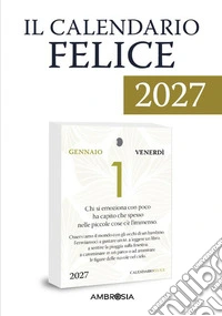 Il calendario felice: 365 pensieri per rendere ogni giorno importante (unico). Ricarica libro