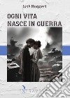 Ogni vita nasce in guerra libro di Ruggeri Josè