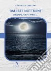 Ballate notturne. Emozioni, volti e parole... libro di Santoro Antonella