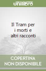 Il Tram per i morti e altri racconti libro