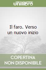 Il faro. Verso un nuovo inizio libro