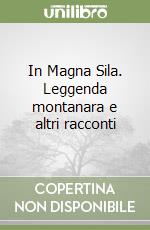 In Magna Sila. Leggenda montanara e altri racconti libro