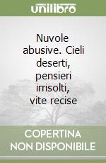 Nuvole abusive. Cieli deserti, pensieri irrisolti, vite recise libro