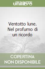 Ventotto lune. Nel profumo di un ricordo libro