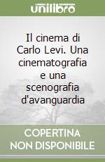 Il cinema di Carlo Levi. Una cinematografia e una scenografia d'avanguardia