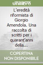 L'eredità riformista di Giorgio Amendola. Una raccolta di scritti per i quarant'anni della Fondazione