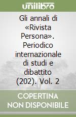 Gli annali di «Rivista Persona». Periodico internazionale di studi e dibattito (202). Vol. 2 libro