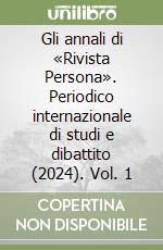 Gli annali di «Rivista Persona». Periodico internazionale di studi e dibattito (2024). Vol. 1 libro