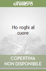 Ho roghi al cuore libro