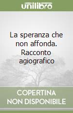 La speranza che non affonda. Racconto agiografico libro