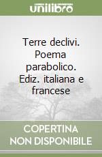 Terre declivi. Poema parabolico. Ediz. italiana e francese libro
