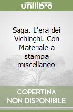 Saga. L'era dei Vichinghi. Con Materiale a stampa miscellaneo libro