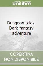 Dungeon tales. Dark fantasy adventure libro